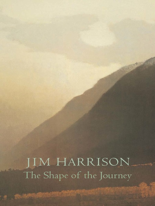 Title details for The Shape of the Journey by Jim Harrison - Wait list